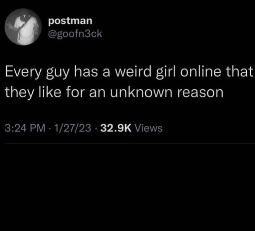 Tweet saying every guy has a weird girl online he likes for no reason