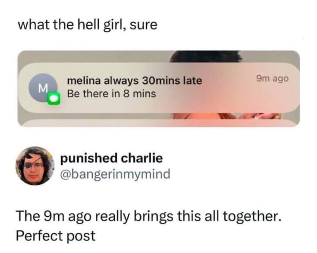 Meme dump post about a friend always thirty minutes late texting be there in eight.
