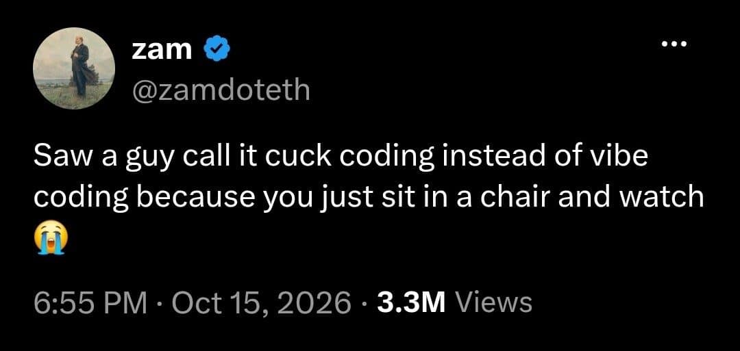 Tweet joking about a crude nickname for AI vibe coding because you just sit and watch.