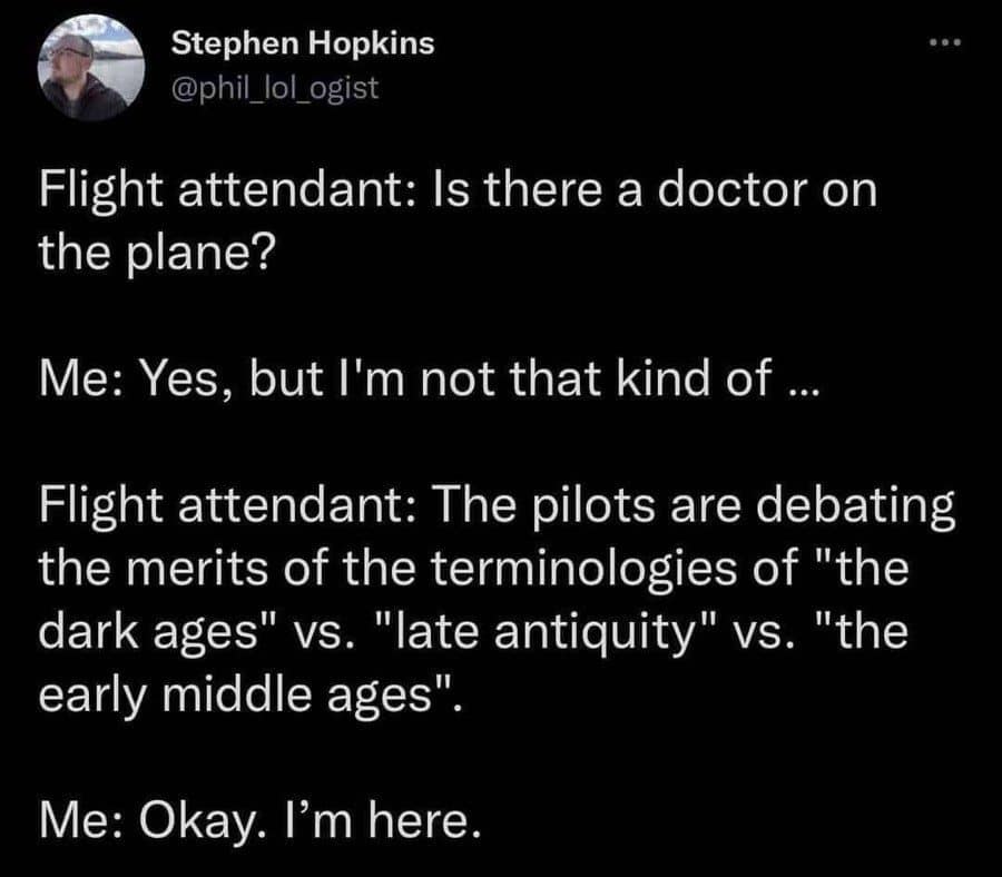 Meme dump tweet where a history doctor answers the in-flight call about the Dark Ages.