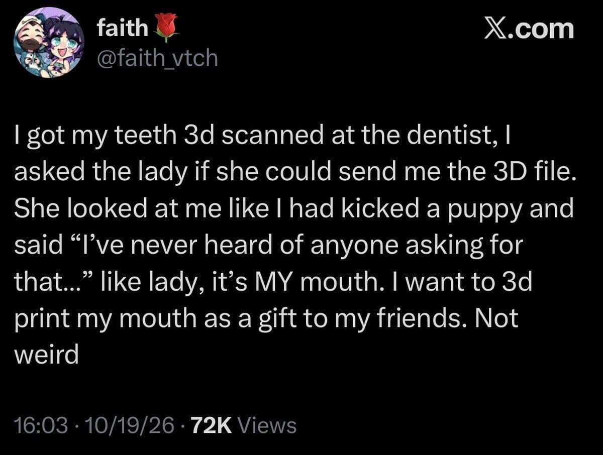 Tweet about asking the dentist for a 3D scan file to print teeth for friends.