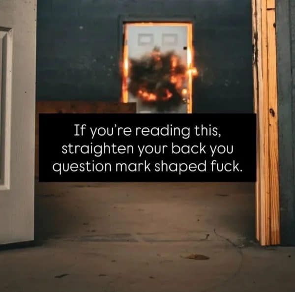 Exploding doorway with blunt text telling the reader to straighten their slouched back, in a meme dump.