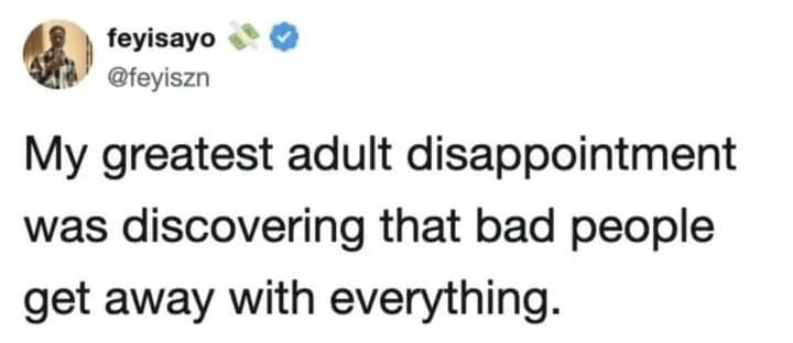 Tweet saying the greatest adult disappointment is learning bad people get away with everything