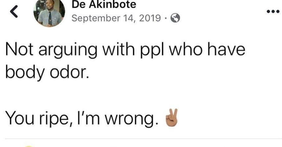 Facebook post refusing to argue with people with body odor: you ripe, I'm wrong