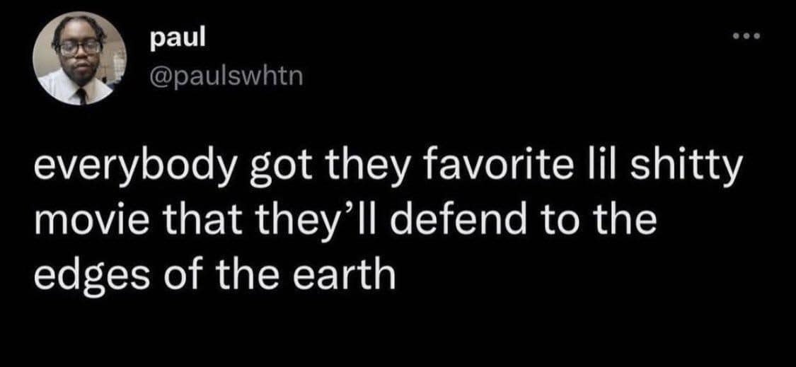 Tweet saying everyone has a favorite bad movie they will defend to the end