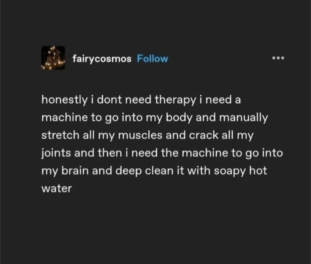 Meme dump post wishing for a machine that stretches muscles and deep cleans the brain