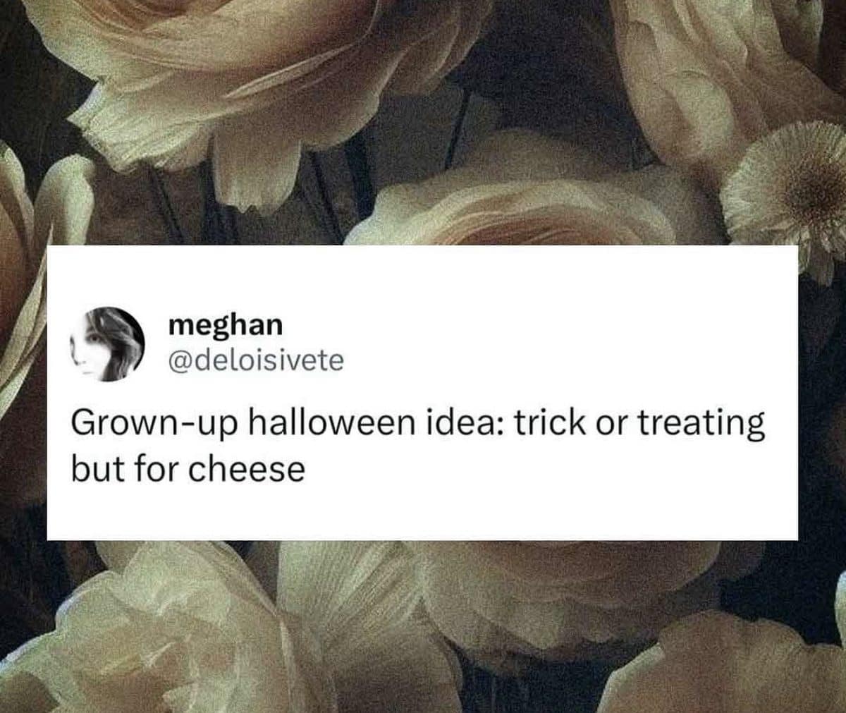 Tweet over dark roses suggesting grown-up Halloween trick or treating for cheese instead of candy