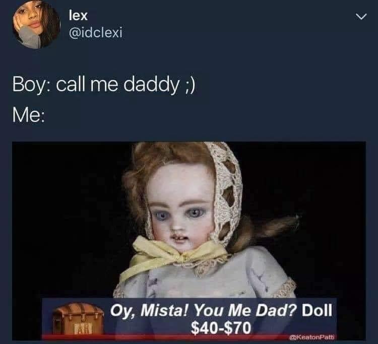 Meme dump tweet answering call me daddy with an antique doll and an appraisal