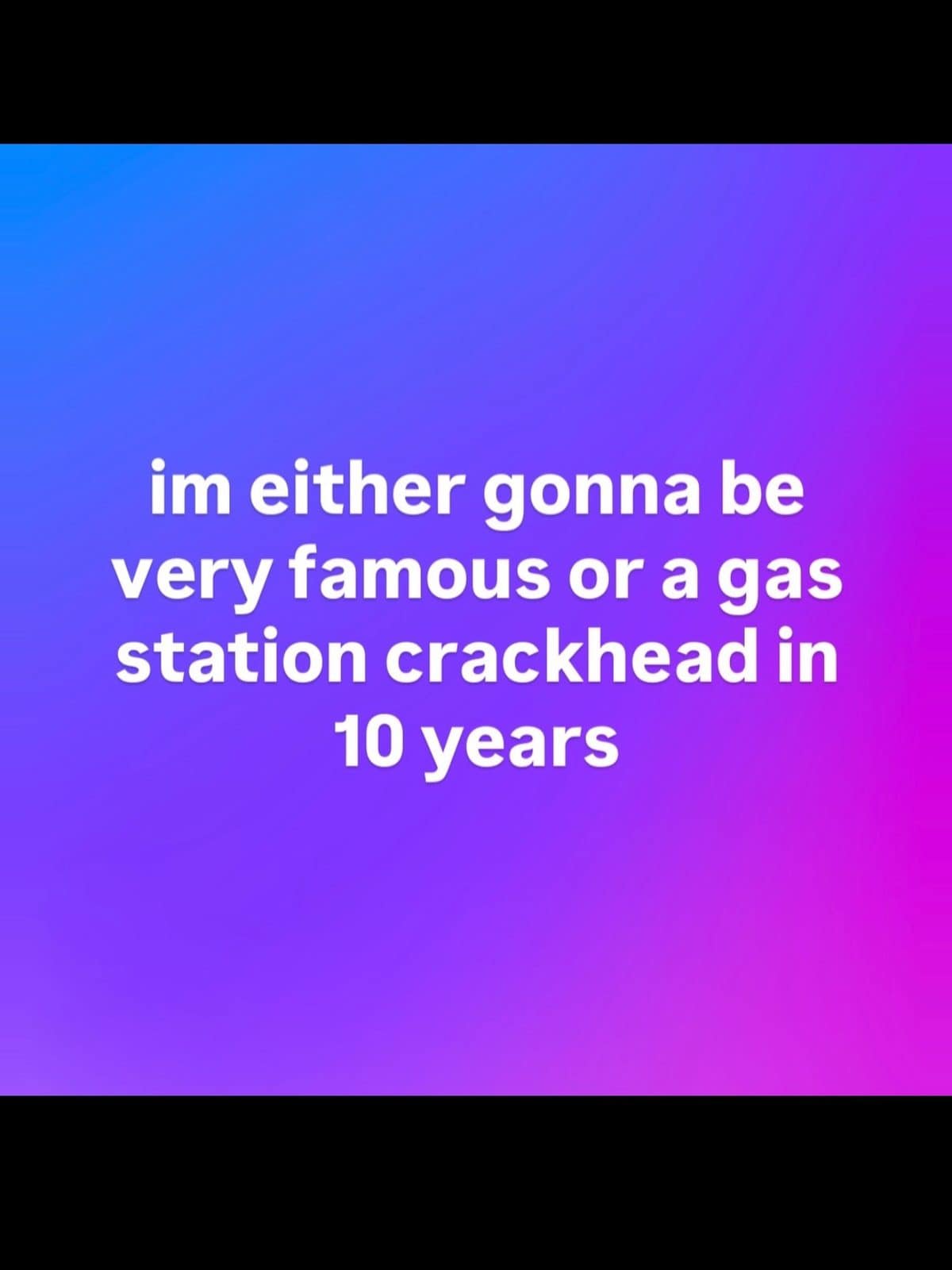 Purple gradient text post saying in ten years they will be very famous or a gas station regular.