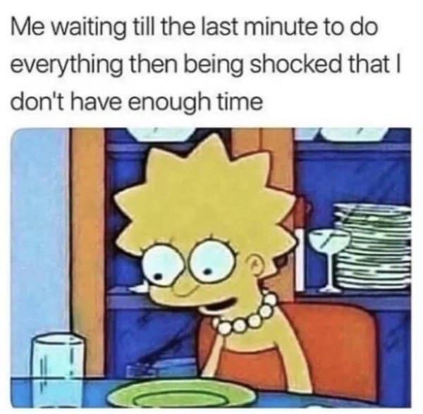 Lisa Simpson shocked she ran out of time, a procrastination meme about last minutes