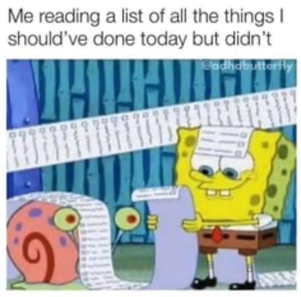 SpongeBob reading an endless list of things he should have done today but didn't