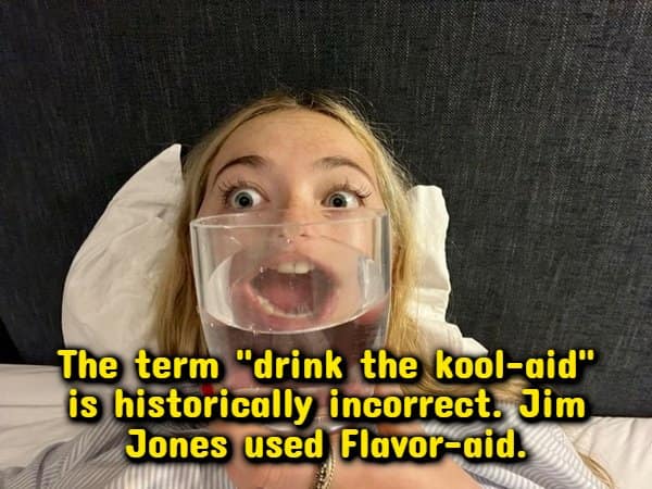 Woman pressing a glass of water to her face with text correcting the Kool-Aid saying.