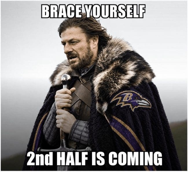 Ned Stark meme in a Ravens cloak warning brace yourself, the second half is coming.