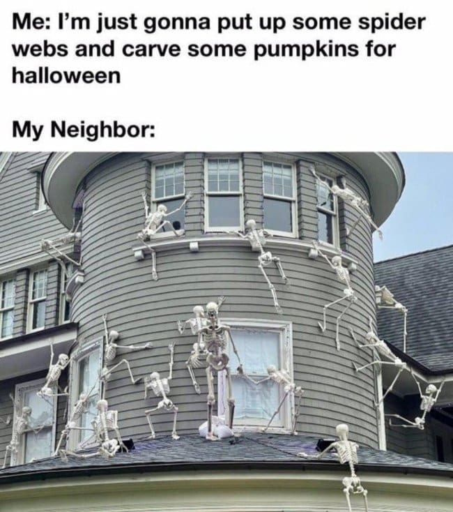 Meme of a neighbor's house covered in dozens of climbing skeletons versus simple pumpkins.