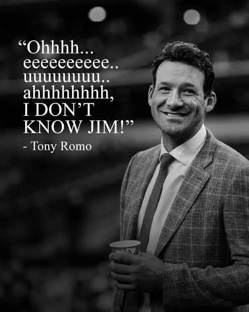 Black and white Tony Romo photo with a rambling quote ending in I don't know, Jim.