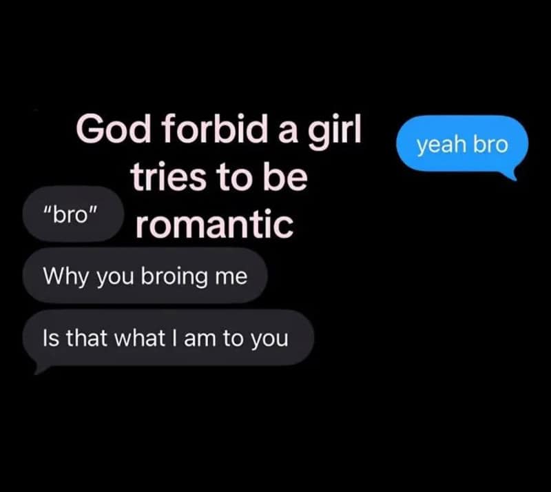Unhinged screenshots of a text where calling a romantic partner bro starts a crisis.