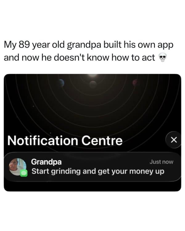 Phone notification from a grandpa telling his grandkid to start grinding.