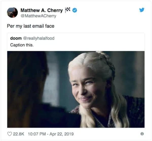Daenerys smiling sweetly, captioned as the per my last email face.