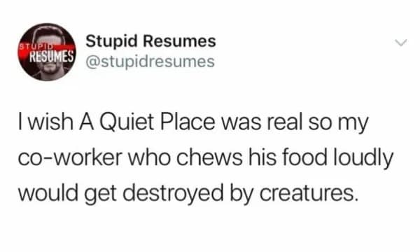 Work memes tweet wishing a loud chewing coworker lived in A Quiet Place.