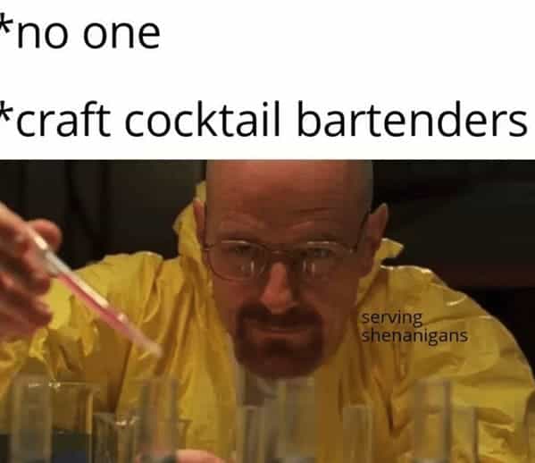 bartender memes tno one *craft cocktail bartenders