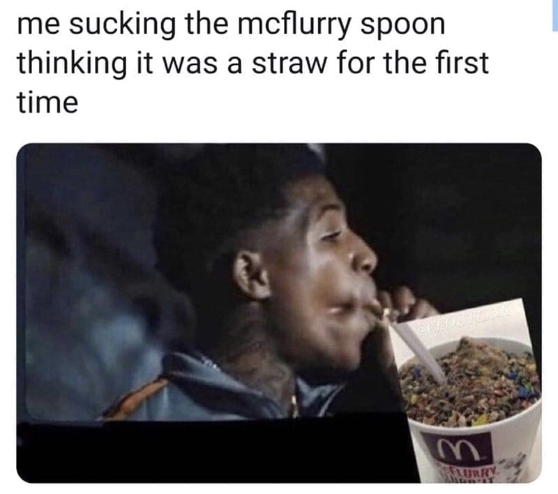 McDonald's memes me sucking the mcflurry spoon thinking it was a straw for the first time