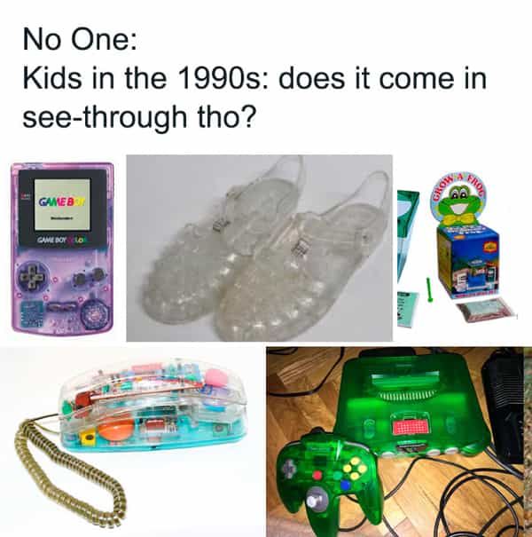 over 30 memes No One: Kids in the 1990s: does it come in see-through tho?