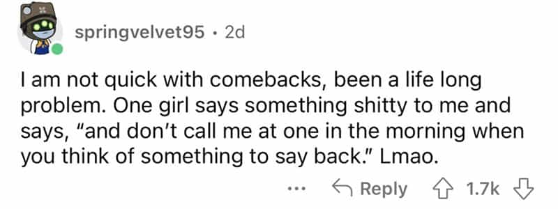 teachers roasted by student I am not quick with comebacks, been a life long problem. One girl says something shitty to me and says, "and don't call me at one in the morning when you think of something to say back." Lmao.