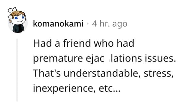 What makes a man bad in bed? Had a friend who had premature ejac lations issues. That's understandable, stress, inexperience, etc..