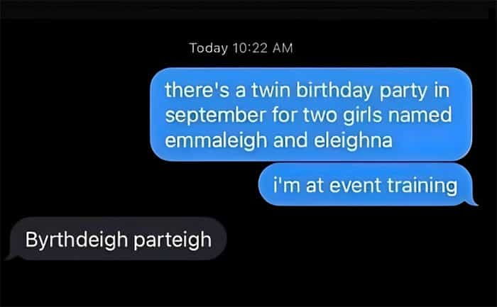 Worst kid names there's a twin birthday party in september for two girls named emmaleigh and eleighna i'm at event training Byrthdeigh parteigh