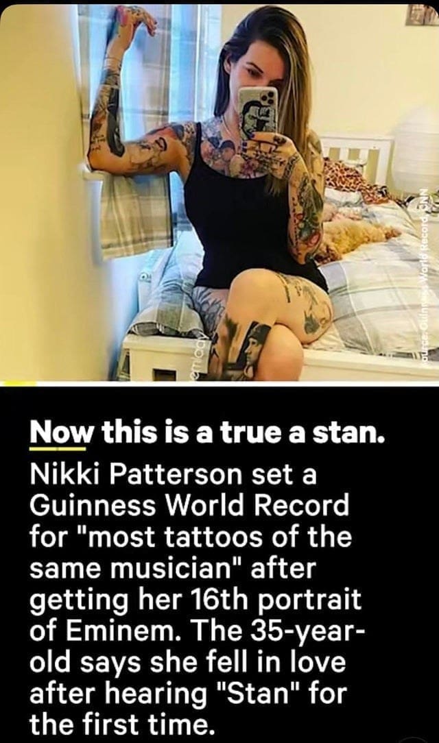 Cringe memes Nikki Patterson set a Guinness World Record for "most tattoos of the same musician" after getting her 16th portrait of Eminem. The 35-year-old says she fell in love after hearing "Stan" for the first time.
