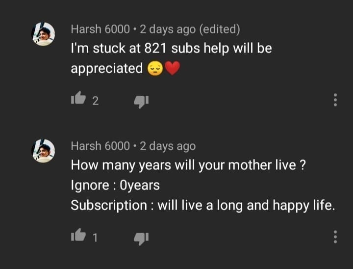 Cringe memes I'm stuck at 821 subs help will be appreciated. How many years will your mother live ? Ignore : Oyears Subscription: will live a long and happy life.