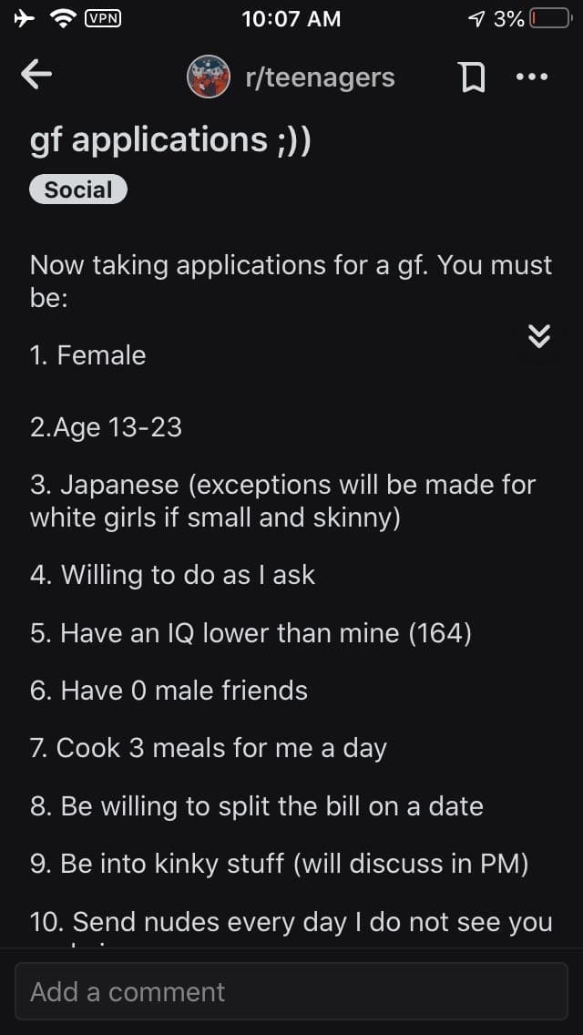 Cringe memes Now taking applications for a gf. You must be: < 1. Female 2.Age 13-23 3. Japanese (exceptions will be made for white girls if small and skinny) 4. Willing to do as I ask 5. Have an IQ lower than mine