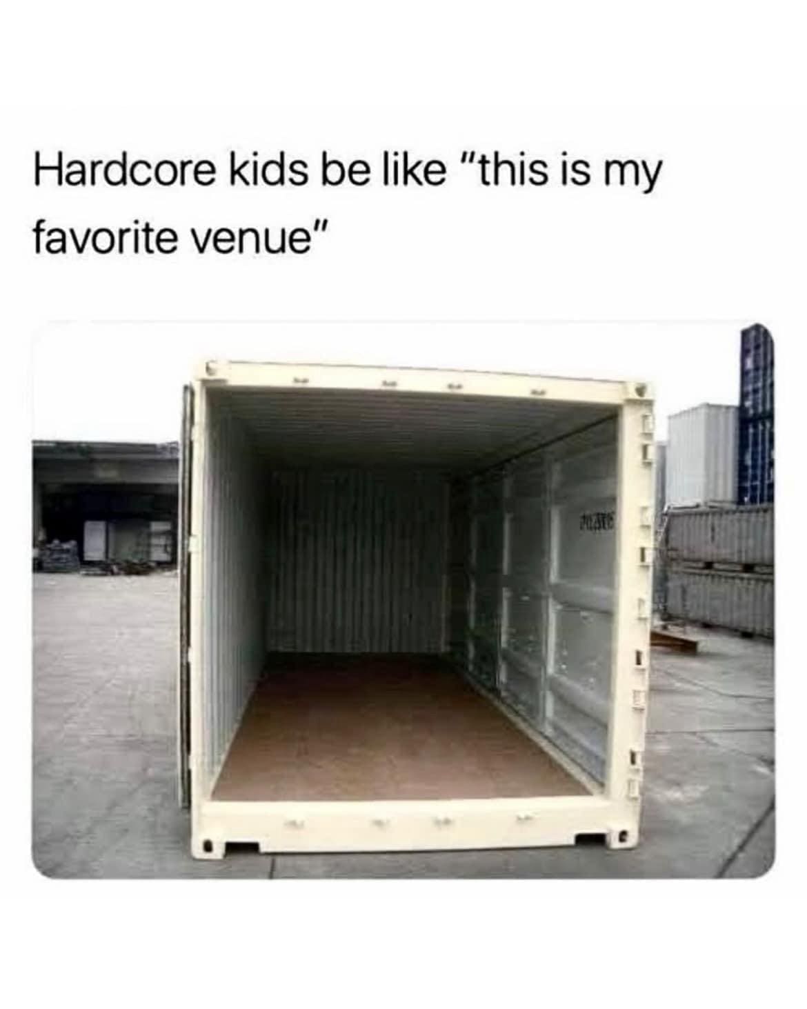 funny memes Hardcore kids be like "this is my favorite venue"