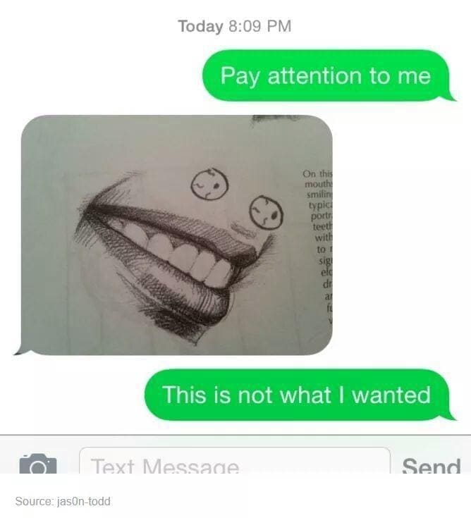 funny picsPay attention to me On this mouth smilini typici portr teeth with This is not what l wanted