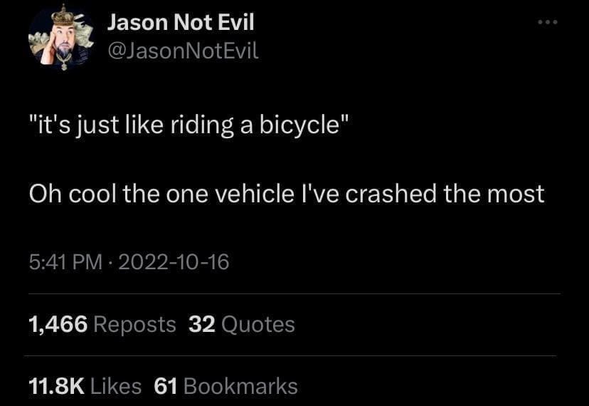 Funny tweets "it's just like riding a bicycle" Oh cool the one vehicle I've crashed the most