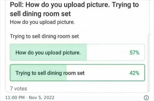How do you upload picture. Trying to sell dining room set How do you upload picture. Trying to sell dining room set How do you upload picture. 57% Trying to sell dining room set