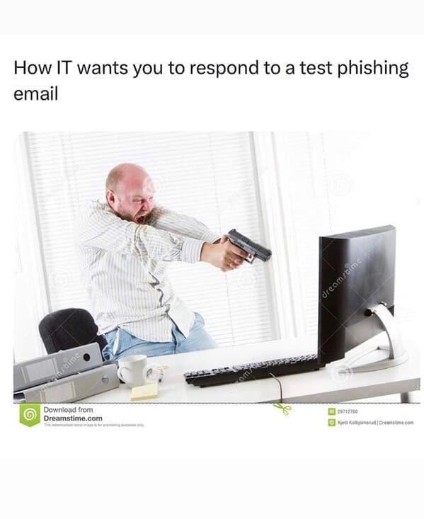 Relatable work memes How IT wants you to respond to a test phishing email