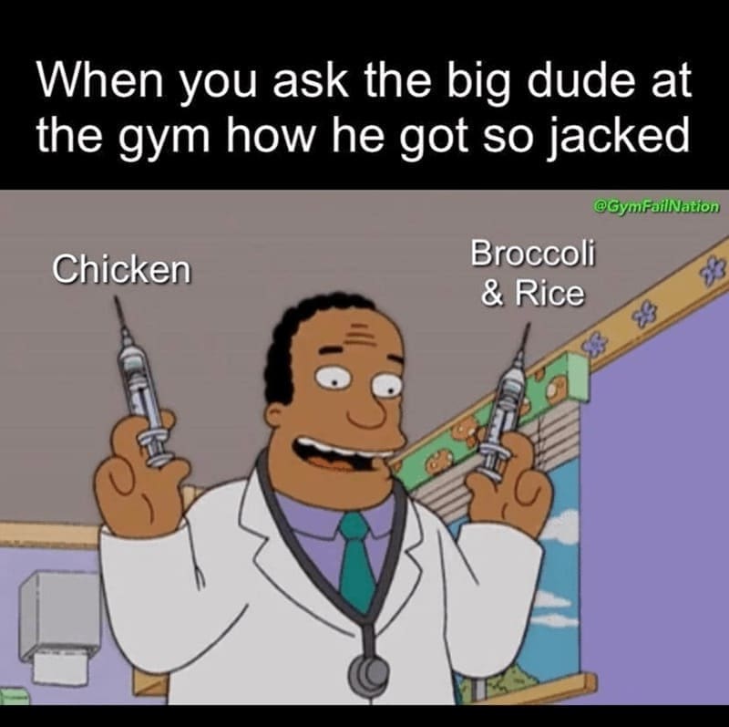 workout memes When you ask the big dude at the gym how he got so jacked @Gym FailNation Chicken Broccoli & Rice
