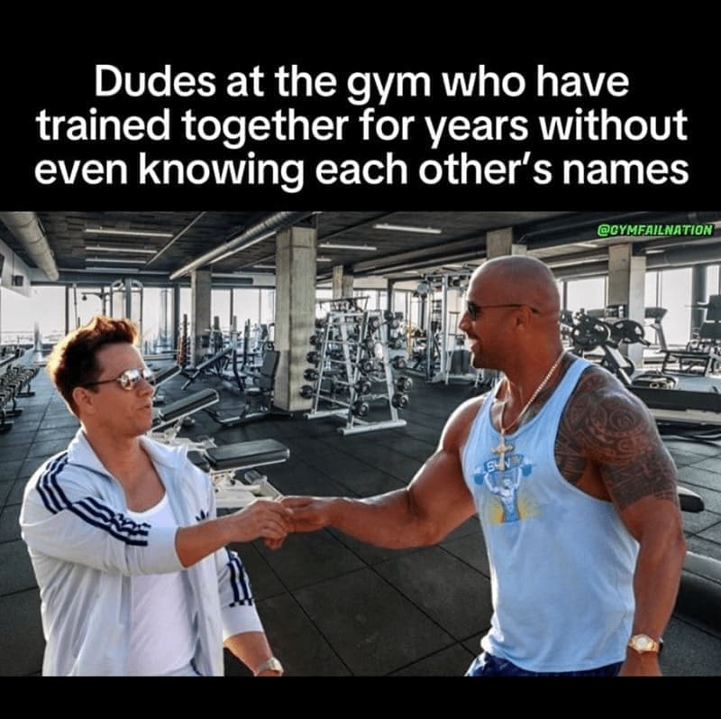 workout memes Dudes at the gym who have trained together for years without even knowing each other's names