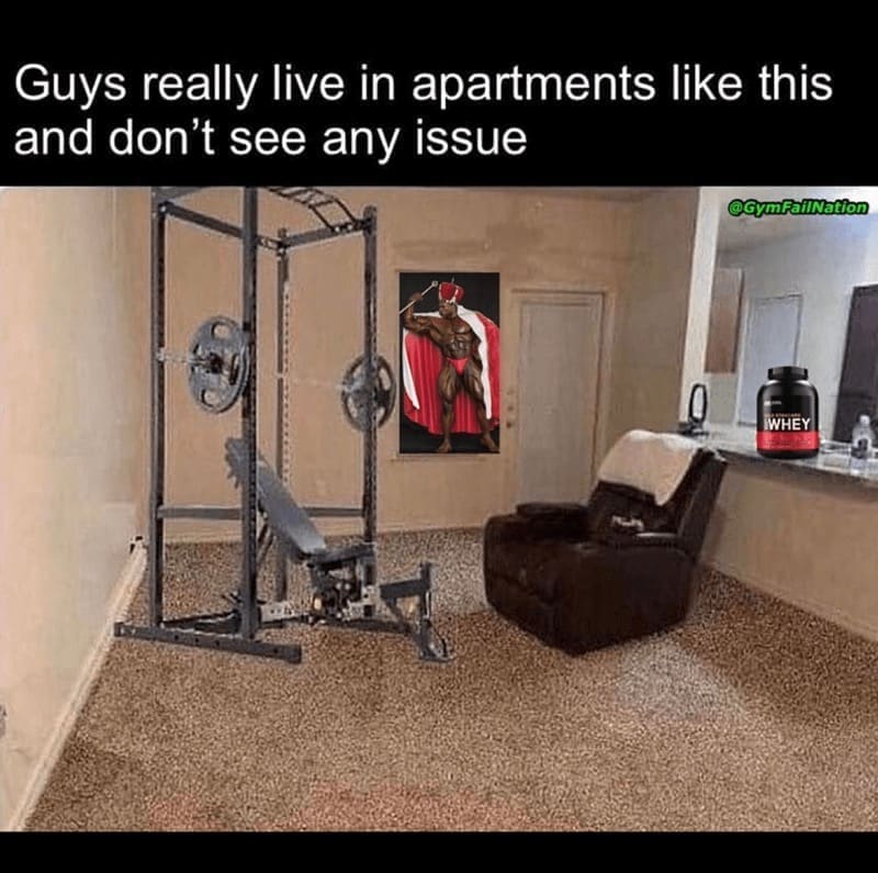 workout memes Guys really live in apartments like this and don't see any issue