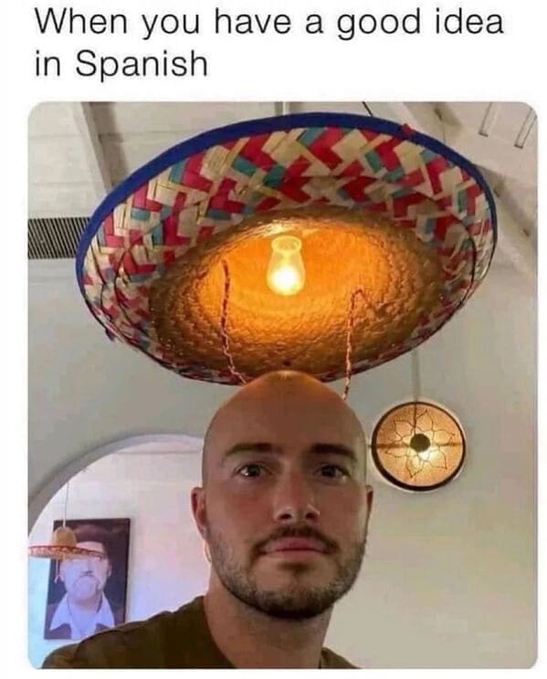 Dumb Memes When you have a good idea in Spanish