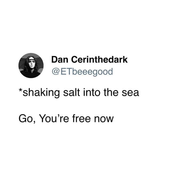 funny pics @ETbeeegood *shaking salt into the sea Go, You're free now