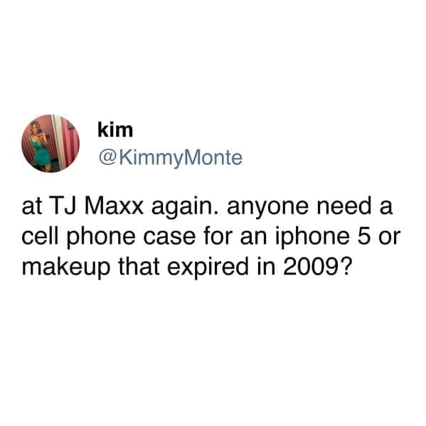 funny pics at Tu Maxx again. anyone need a cell phone case for an iphone 5 or makeup that expired in 2009?