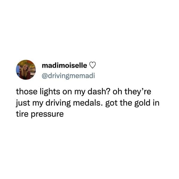 funny pics @drivingmemadi those lights on my dash? oh they're just my driving medals. got the gold in tire pressure