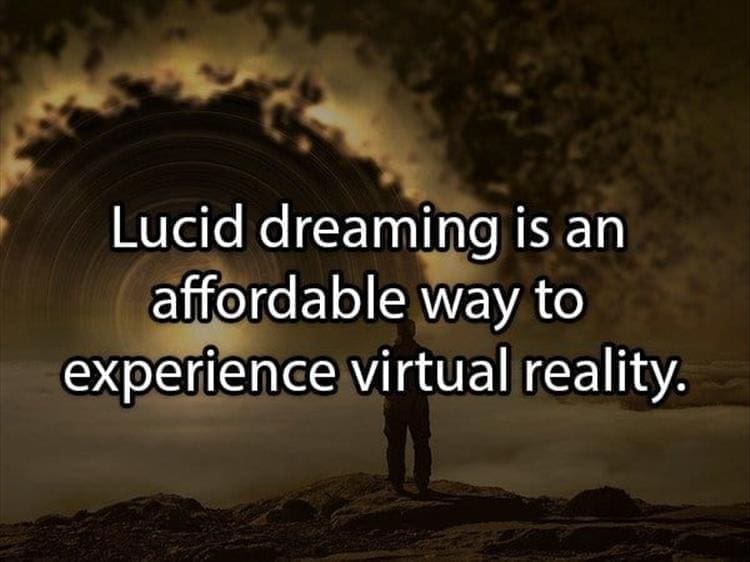 Reddit Shower Thoughts Lucid dreaming is an affordable way to experience virtual reality.