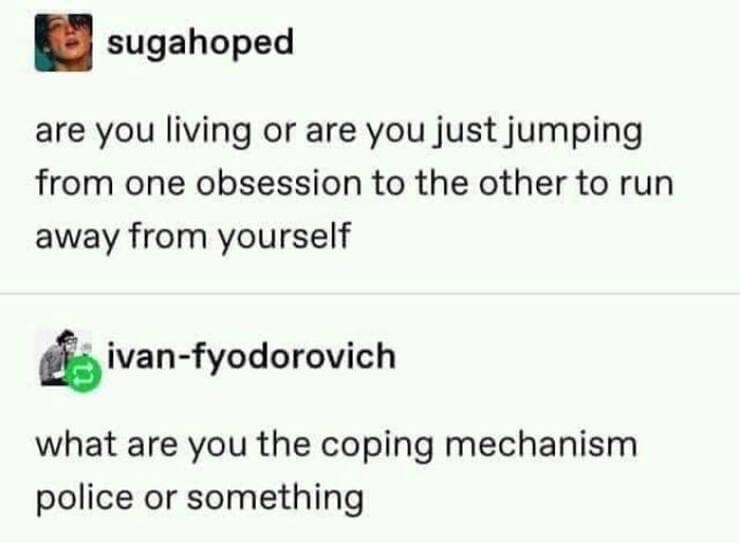 Brain memes are you living or are you just jumping from one obsession to the other to run away from yourself ivan-fyodorovich