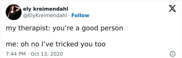 Brain memes my therapist: you're a good person me: oh no l've tricked you too