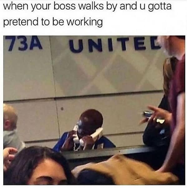 when your boss walks by and u gotta pretend to be working