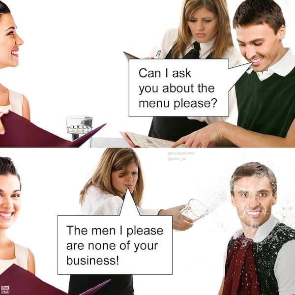 Can I ask you about the menu please? The men I please are none of your business!