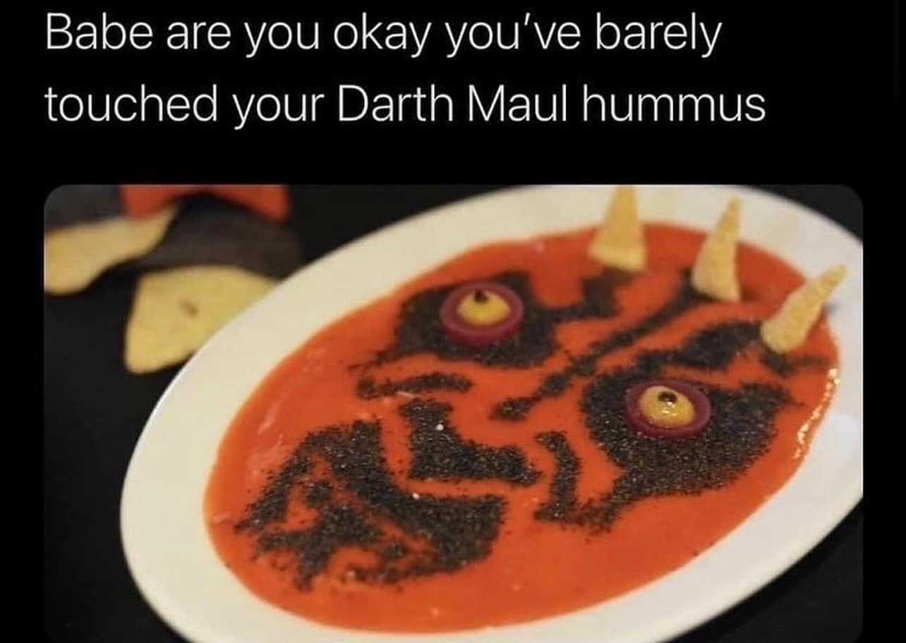 funny memes. Babe are you okay you've barely touched your Darth Maul hummus
